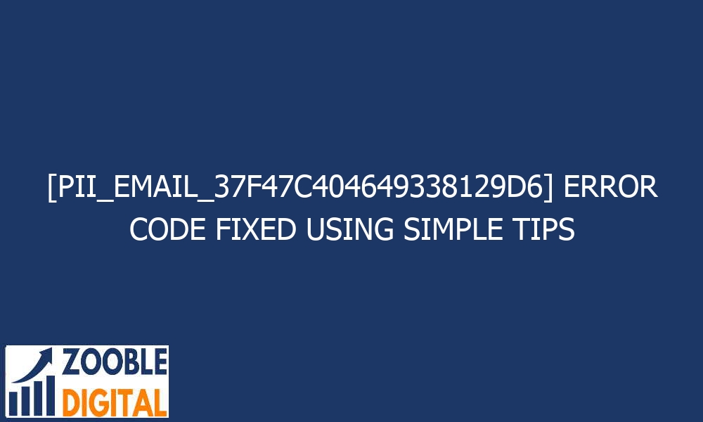 pii email 37f47c404649338129d6 error code fixed using simple tips 27384 - [pii_email_37f47c404649338129d6] Error Code Fixed Using Simple Tips